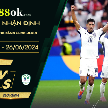 Nhận định Anh vs Slovenia lúc 02h00 ngày 26/06 vòng bảng Euro 2024.