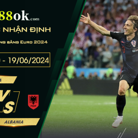Nhận định Croatia vs Albania lúc 20h00 ngày 19/06 vòng bảng Euro 2024.