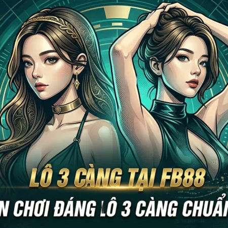 Lô 3 Càng Tại FB88 – Hướng Dẫn Chơi Đánh Lô 3 Càng Chuẩn Xác 2026