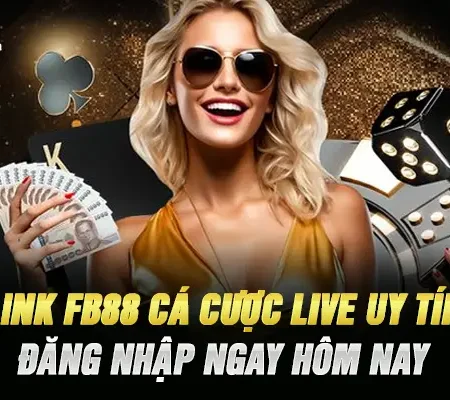 Link FB88 Cá Cược Live Uy Tín – Đăng Nhập Ngay Hôm Nay