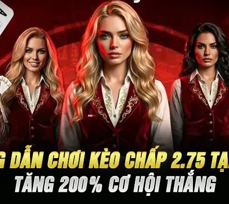 Hướng Dẫn Chơi Kèo Chấp 2.75 Tại Fb88 – Tăng 200% Cơ Hội Thắng