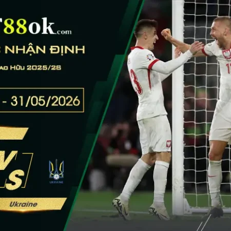 Soi kèo trận Ba Lan vs Ukraine lúc 22h30 ngày 31/05.